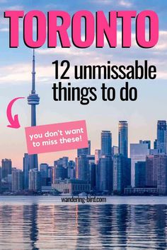 the toronto skyline with text overlaying it that reads,'12 unmissable things to do you don't want to miss these