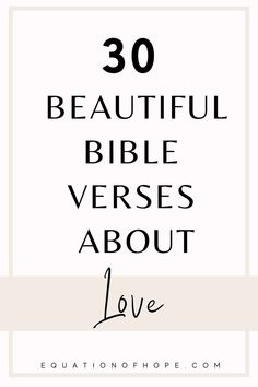 the words, 30 beautiful bible verses about love are shown in black and white