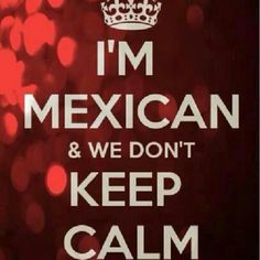 the words i'm mexican and we don't keep calm on a red background