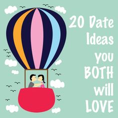 a couple in a hot air balloon with the words, 20 date ideas you both will love