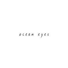 the words ocean eyes written in black ink