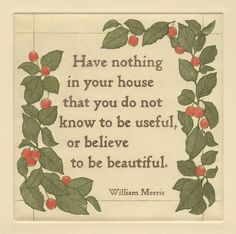 an image of a quote with leaves and berries on it that says, have nothing in your house that you do not know to be useful or believe to be beautiful