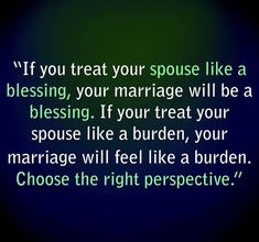 a quote that says if you treat your spous like a blessing, your marriage will be