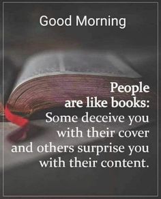 an open book sitting on top of a table with the words good morning people are like books some receive you with their cover and others surprise you with their content