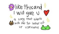 an image of someone's handwriting on the back of a card that says, i like this and i will give u a song that starts with the 1st letter of ur