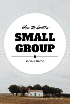 a small white house with the words how to host a small group in your home