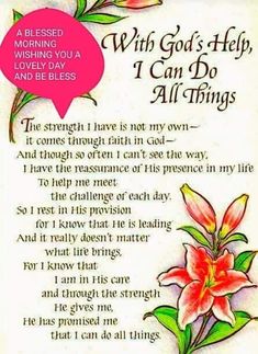 a poem with flowers on it that says, why god's help i can do all things