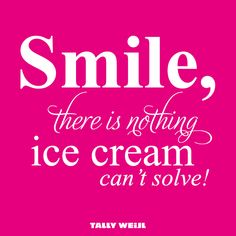 a pink poster with the words smile, there is nothing ice cream can't solve