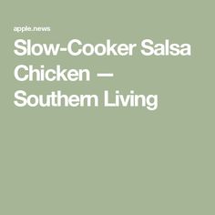 the words slow cooker salsa chicken southern living are in white letters on a green background