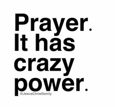 the words prayer it has crazy power are in black and white on a white background