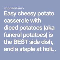 Easy cheesy potato casserole with diced potatoes (aka funeral potatoes) is the BEST side dish, and a staple at holiday tables. Simply Potatoes, Best Side Dish, Potatoe Casserole Recipes, Diced Potatoes, Cheesy Potatoes, Best Side Dishes, Easy Cheesy