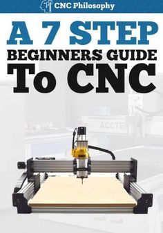 a book cover with the words a7 step beginners guide to cnc