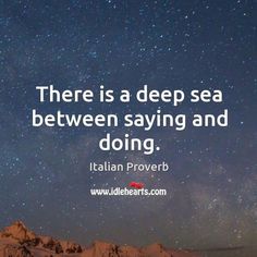 there is a deep sea between saying and doing