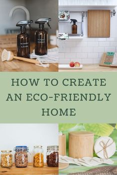 the words how to create an eco - friendly home are overlaid with images of kitchen items