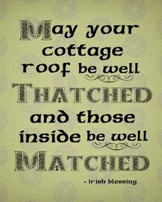 a quote that reads may your cottage roof be well attached and those inside be well matched