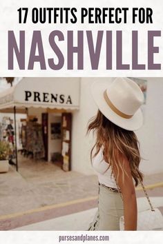 a woman walking down the street wearing a white hat with text overlay that reads 17 outfits perfect for nashville