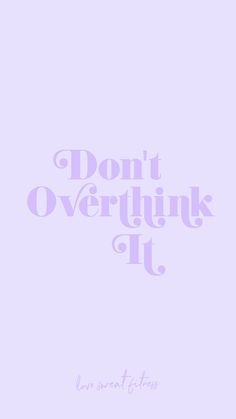 the words don't overthik it are in purple