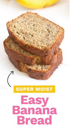 two slices of banana bread on top of each other with the words super moist easy banana bread