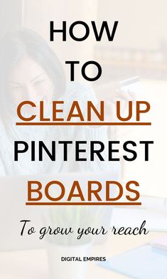 a woman looking at her laptop with the text how to clean up pinterest boards to grow your reach