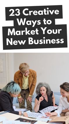 three women sitting at a table with books and papers in front of them, the title reads 23 creative ways to market your new business