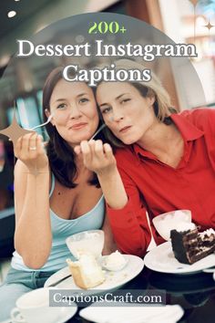 two women sitting at a table with desserts in front of them and the caption reads, 200 desert instagram captions