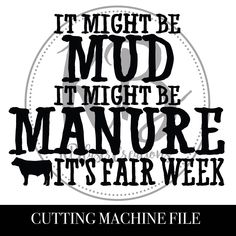 a black and white poster with the words it might be mud, it might be manure