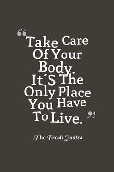 Take-Care-Of-Your-Body.-ItS-The-Only-Place-You-Have-To-Live.-Jim-Rohn Slogan About Healthy Lifestyle, Slogan About Health, Quotes Inggris, Fat Motivation, Inspiratonal Quotes, Clean Lungs, Health Slogans, Frame Quotes, Caption Ig