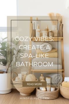 shelves with towels, soaps and other items on them in front of a window that says cozy vibes create a spa like bathroom