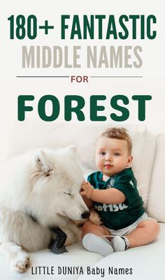 a baby sitting next to a white dog on top of a couch with the words,'108 + fantastic middle names for forest '