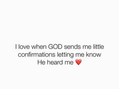 the words i love when god sends me little affirmmations letting me know he heard me