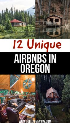 two unique cabins in oregon with text overlay that reads, 12 unique airbnbs in oregon