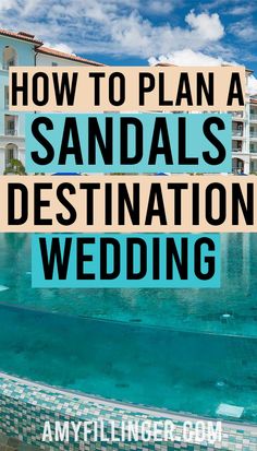 the words how to plan a sands destination wedding on top of a blue and white pool