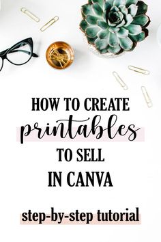 the title for how to create printables to sell incana in step - by - step