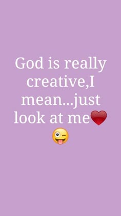 an emo quote with the words god is really creative, mean just look at me