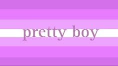 the words pretty boy are in purple and white stripes