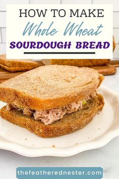 a close up of a sandwich on a plate with the words how to make white wheat sourdough bread