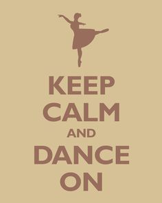 a poster that says keep calm and dance on with a ballerina in the middle