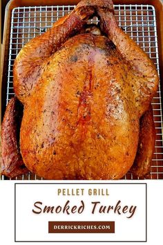 a roasted turkey sitting on top of a metal rack with the words pellet grill smoked turkey