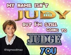 an image of a woman smiling with the words judge you in front of her on a colorful background