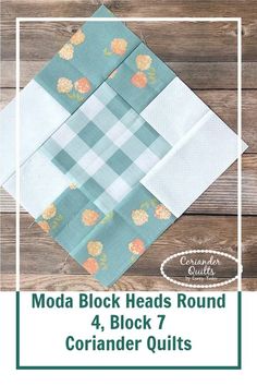 the moda block heads round 4 block 7 coriander quilts on wood