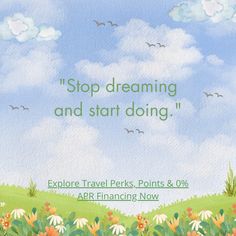 an advertisement with flowers and birds flying in the sky on a sunny day that says, stop dreaming and start doing explore travel perks points & 90 % apr