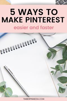 a notebook with the title 5 ways to make pinterest easier and faster