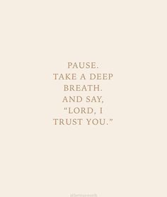 a quote that reads pause take a deep breath and say, trust you