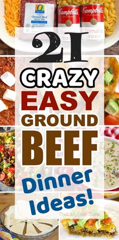 different types of food are shown with the words 21 crazy easy ground beef dinner ideas