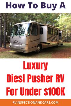 an rv parked in the woods with text overlaying how to buy a luxury diesel pusher rv for under $ 100k