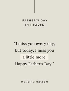 a quote that reads, i miss you every day but today, i miss you a little more happy father's day