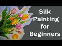 the words silk painting for beginners are in front of an image of tulips