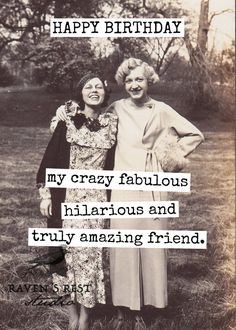 two women standing next to each other in front of a field with the words happy birthday my crazy fabulous hilarious and truly amazing friend