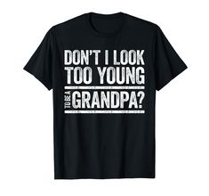 PRICES MAY VARY. Perfect Gift Idea for Father / Grandfather - Don't I Look Too Young to Be A Grandpa Shirt. Cool gag present from son, daughter, mom, family for daddy, papa, uncle, friend, buddy, grandad, grandpa, papaw, parents on Birthday / Fathers Day / Christmas 2024 Funny Saying Don't I Look Too Young to Be A Grandpa TShirt. Complete your collection of family proud accessories for him / her (matching rad dad outfit, fun quote hat, picture frame, keychain, coffee cup, mug, sticker, sign, cos Mug Sticker, Christmas 2024, Coffee Cup, Picture Frame