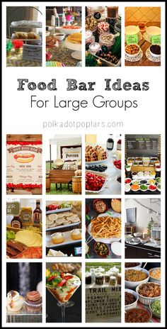 food bar ideas for large groups with lots of pictures and text overlay that reads, food bar ideas for large groups